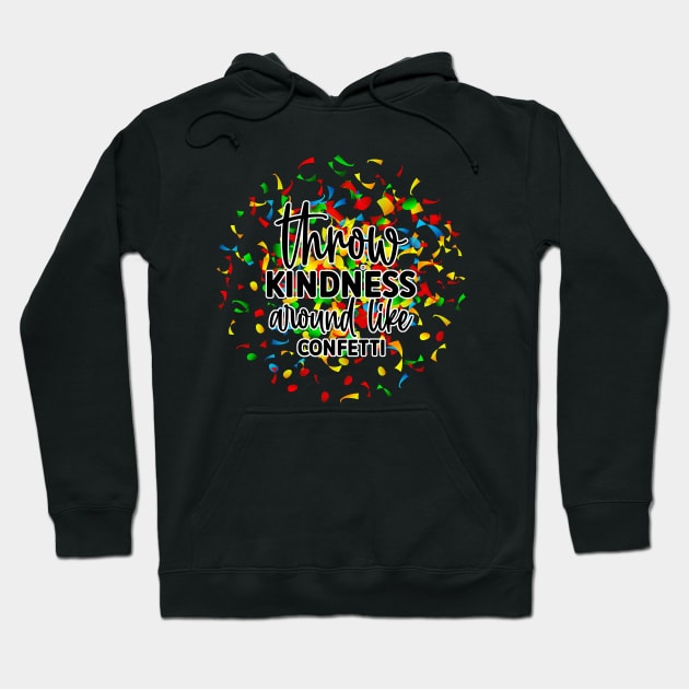 Throw Kindness Around Like Confetti Hoodie by Just a Cute World